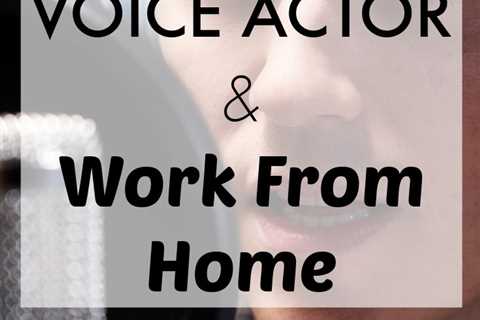 How to Become A Voice Actor – Start Your Voice Over Career from Home