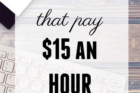21 Online Jobs Paying Up To $15 An Hour