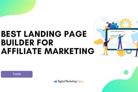 How to Choose the Best Landing Page Builder for Affiliate Marketing