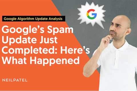 Google’s Spam Update Just Completed: Here’s What Happened