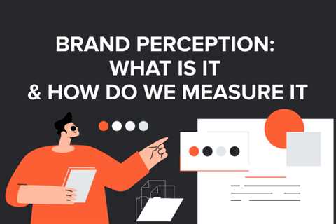 Brand Perception: What is it & How Do We Measure it