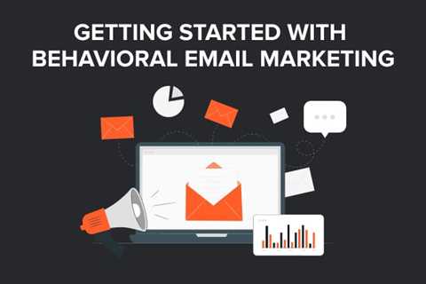 Getting Started with Behavioral Email Marketing