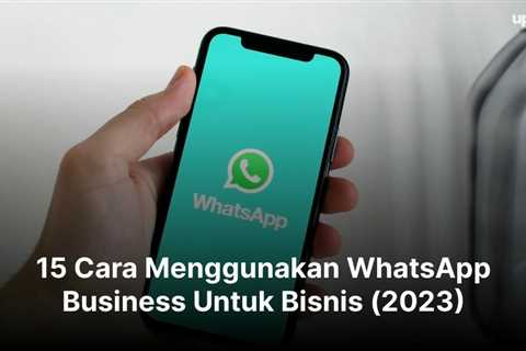 15 Cara Menggunakan WhatsApp Business Untuk Bisnis (2023)