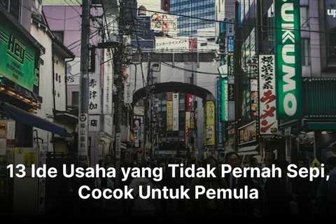 13 Ide Usaha yang Tidak Pernah Sepi, Cocok Untuk Pemula