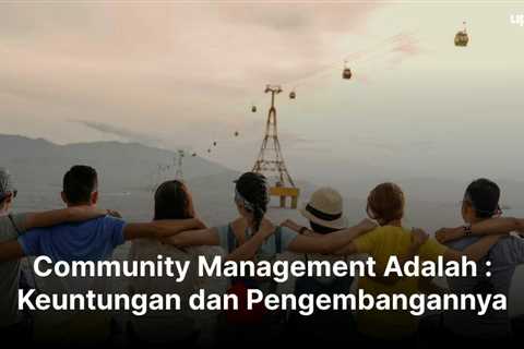 Community Management Adalah : Keuntungan dan Pengembangannya