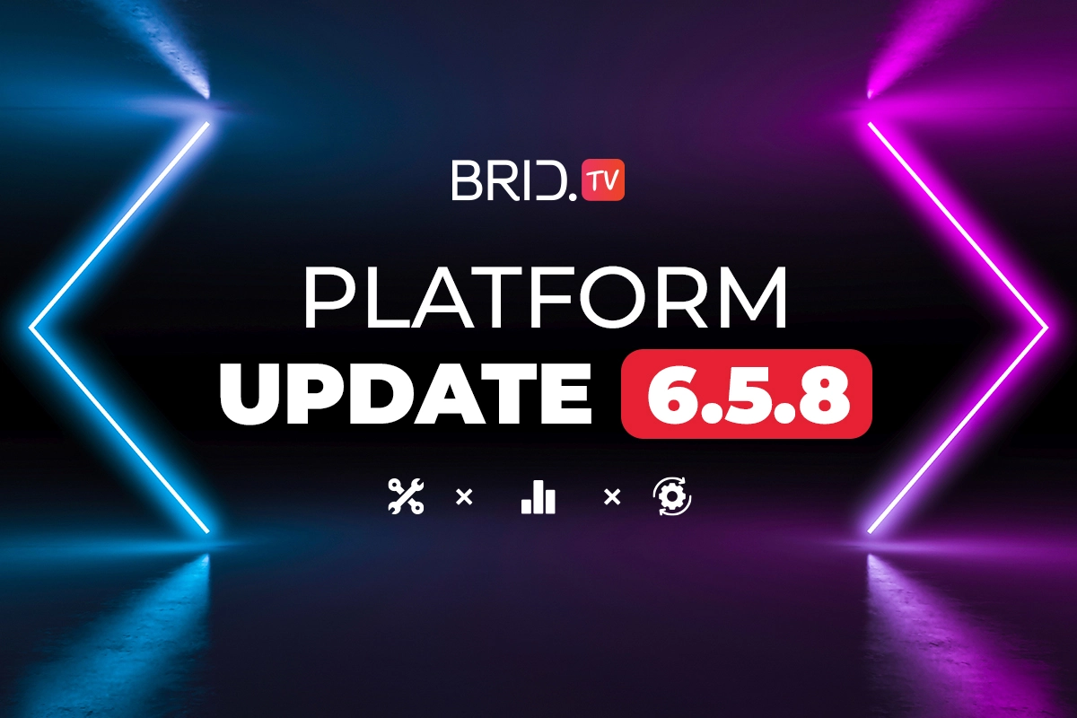 Brid.TV Platform Update 6.5.8. — Minor Upgrades & Fixes