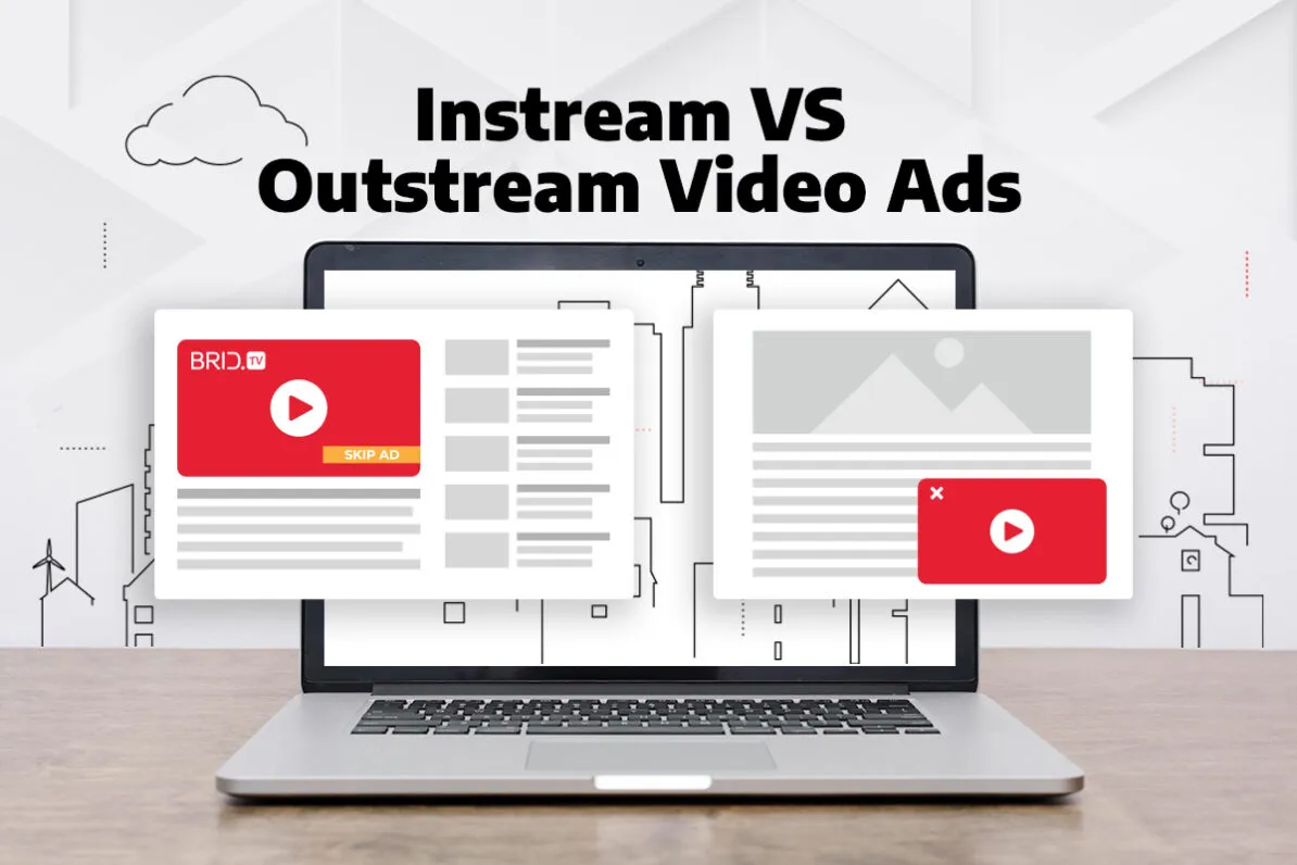 Instream vs. Outstream Video Ads — Choosing the Right Format for Your Video Business