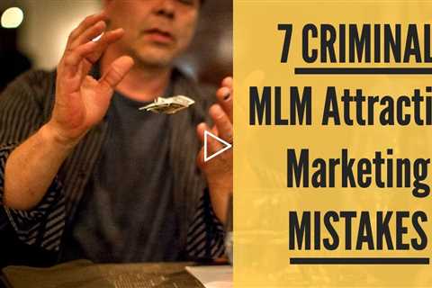 7 Criminal MLM Marketing Mistakes Costing You a Fortune