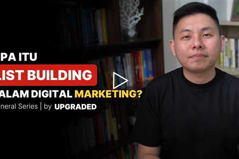 Apa Itu LIST BUILDING dalam Digital Marketing?