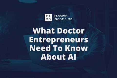 WHAT DOCTOR ENTREPRENEURS NEED TO KNOW ABOUT AI