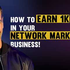 HOW TO EARN 1K IN YOUR NETWORK MARKETING BUSINESS!