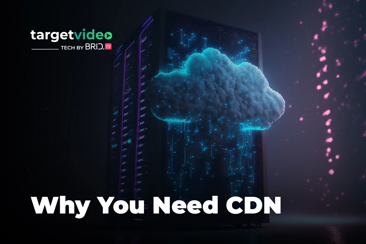 What Is a CDN and Why You Need It for Video Streaming