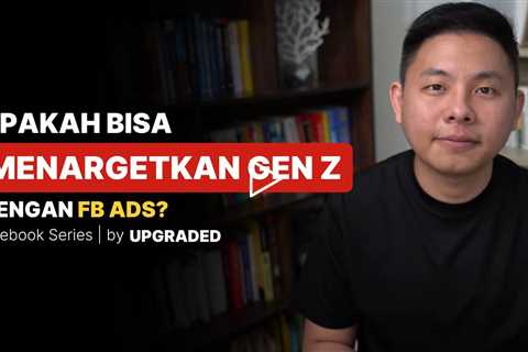 Apakah Bisa MENARGETKAN GEN Z dengan FB Ads?