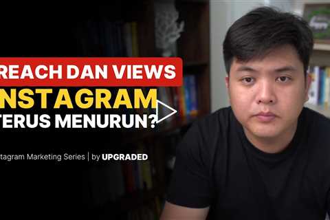 Kenapa Reach & Views Instagram Menurun Terus