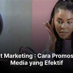 Content Marketing : Cara Promosi Sosial Media yang Efektif