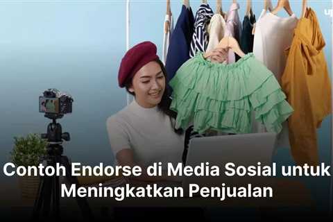 Contoh Endorse di Media Sosial untuk Meningkatkan Penjualan