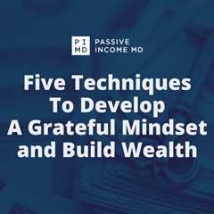 Five Techniques To Develop A Grateful Mindset and Build Wealth