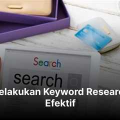 Cara Melakukan Keyword Research yang Efektif