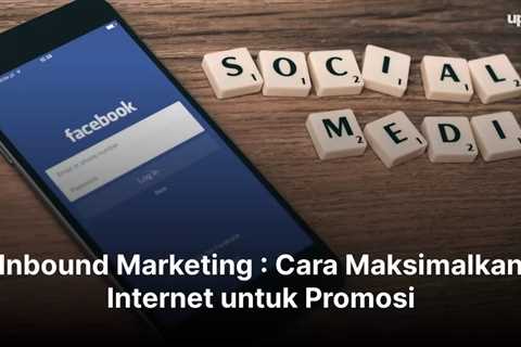 Inbound Marketing : Cara Maksimalkan Internet untuk Promosi