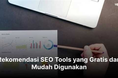 Rekomendasi SEO Tools yang Gratis dan Mudah Digunakan