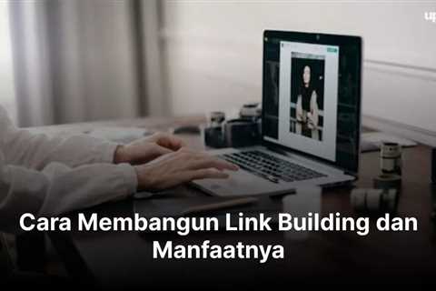 Cara Membangun Link Building dan Manfaatnya