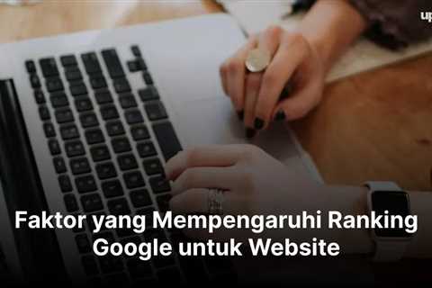 Faktor yang Mempengaruhi Ranking Google untuk Website