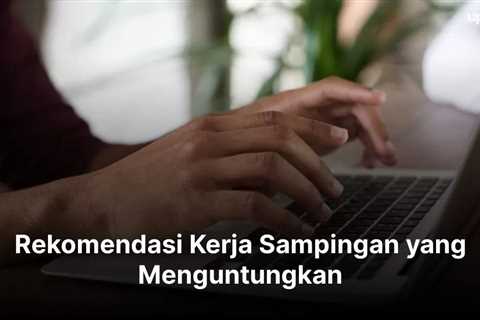 Rekomendasi Pekerjaan Sampingan yang Menguntungkan