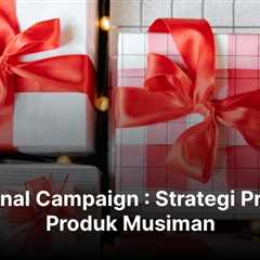 Seasonal Campaign : Strategi Promosi Produk Musiman