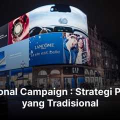 Traditional Campaign : Strategi Promosi yang Tradisional