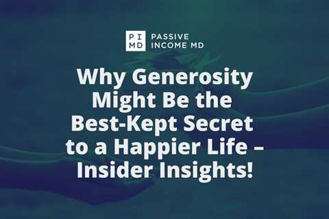 Why Generosity Might Be the Best-Kept Secret to a Happier Life – Insider Insights!