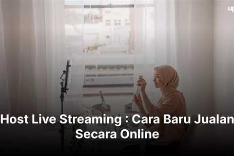 Host Live Streaming : Cara Baru Jualan Secara Online