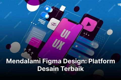 Mendalami Figma Design: Platform Desain Terbaik