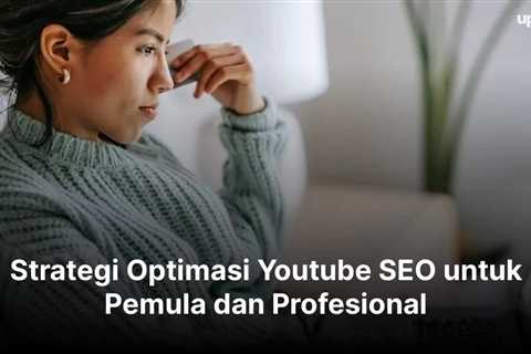 Strategi Optimasi Youtube SEO untuk Pemula dan Profesional