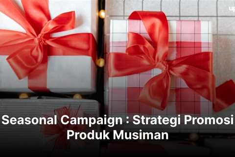 Seasonal Campaign : Strategi Promosi Produk Musiman