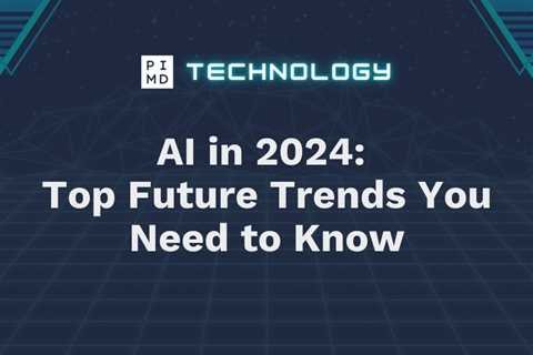 AI in 2024: Top Future Trends You Need to Know
