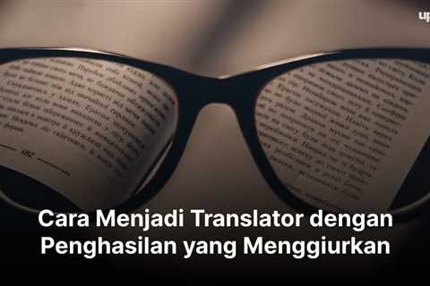 Cara Menjadi Translator dengan Penghasilan yang Menggiurkan