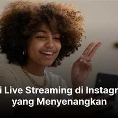 Strategi Live Streaming di Instagram Live yang Menyenangkan