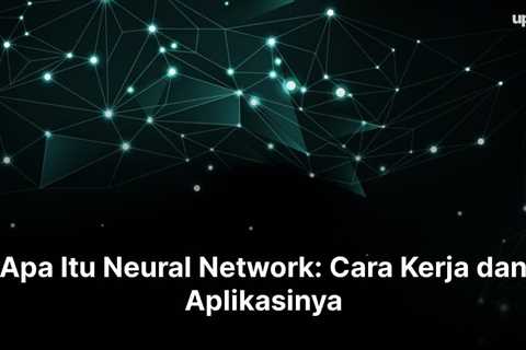 Apa Itu Neural Network: Cara Kerja dan Aplikasinya