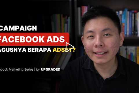 1 Campaign Facebook Ads Bagusnya Berapa Adset?