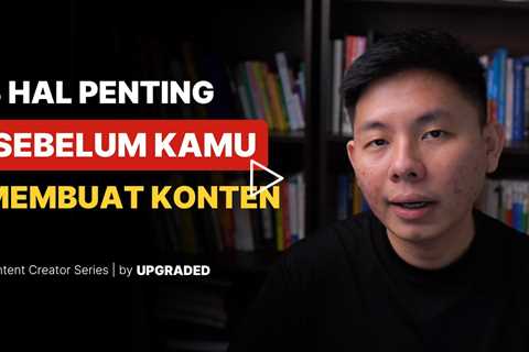 3 Hal Penting Sebelum Kamu Membuat Konten