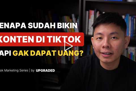 Kenapa Sudah Bikin Konten di Tiktok Tapi Ngga Dapat Uang ?