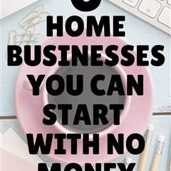 19 Home Businesses You Can Start With No Money | Business ideas for women startups, Best business..