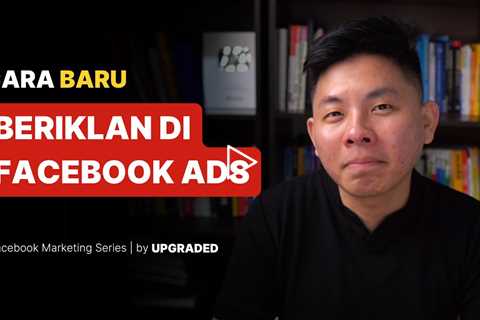 Cara Baru Beriklan di Facebook Ads