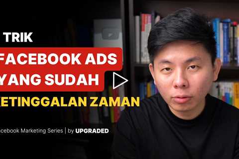3 Trik Facebook Ads yang Sudah Kettingalan Zaman Pada 2026